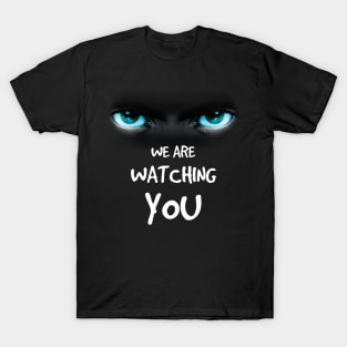 we are watching you T-Shirt